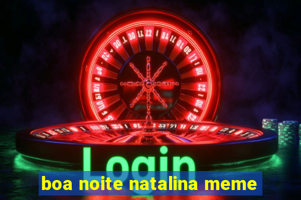 boa noite natalina meme